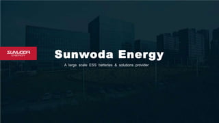 A large scale ESS batteries & solutions provider
Sunwoda Energy
 