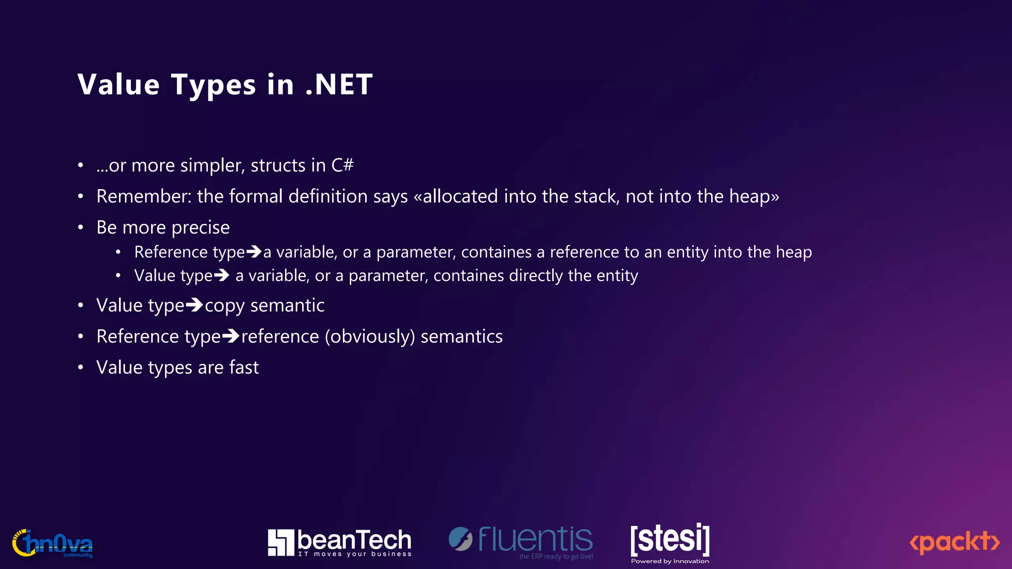 Value Types in .NET
• ...or more simpler, structs in C#
• Remember: the formal definition says «allocated into the stack, not into the heap»
• Be more precise
• Reference typea variable, or a parameter, containes a reference to an entity into the heap
• Value type a variable, or a parameter, containes directly the entity
• Value typecopy semantic
• Reference typereference (obviously) semantics
• Value types are fast
 
