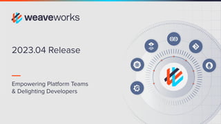 2023.04 Release
Empowering Platform Teams
& Delighting Developers
 