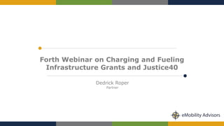 Dedrick Roper
Partner
Forth Webinar on Charging and Fueling
Infrastructure Grants and Justice40
 