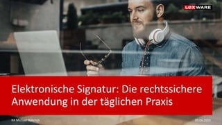 Elektronische Signatur: Die rechtssichere
Anwendung in der täglichen Praxis
RA Michael Rohrlich 20.06.2023
 