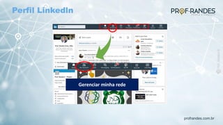 profrandes.com.br
Gerenciar minha rede
Perfil Linkedln
 