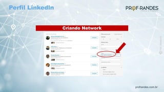 profrandes.com.br
Criando Network
Perfil Linkedln
 