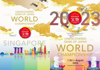 WORLD
SINGAPORE
UNDISCOVERED
GEMS OF JAPAN
UNDISCOVERED
GEMS OF JAPAN
WORLD
CHAMPIONSHIP
Developing
"unpolished local gemstones"
into world class products
CHAMPIONSHIP
1-Altitude Coast and Sol & Ora
23&24 August
2023
 
