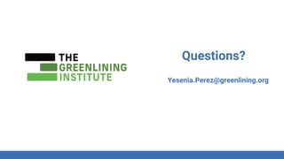 Ezra Kong/Reflex
design Collective
Questions?
Yesenia.Perez@greenlining.org
 
