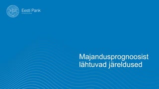 Majandusprognoosist
l?htuvad j?reldused
 