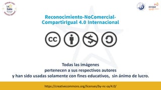 Todas las imágenes
pertenecen a sus respectivos autores
y han sido usadas solamente con fines educativos, sin ánimo de lucro.
https://creativecommons.org/licenses/by-nc-sa/4.0/
 