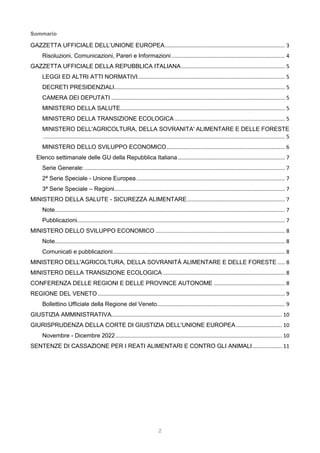 2
Sommario
GAZZETTA UFFICIALE DELL’UNIONE EUROPEA................................................................................. 3
Risoluzioni, Comunicazioni, Pareri e Informazioni ............................................................................ 4
GAZZETTA UFFICIALE DELLA REPUBBLICA ITALIANA...................................................................... 5
LEGGI ED ALTRI ATTI NORMATIVI................................................................................................... 5
DECRETI PRESIDENZIALI................................................................................................................... 5
CAMERA DEI DEPUTATI ..................................................................................................................... 5
MINISTERO DELLA SALUTE............................................................................................................... 5
MINISTERO DELLA TRANSIZIONE ECOLOGICA .......................................................................... 5
MINISTERO DELL'AGRICOLTURA, DELLA SOVRANITA' ALIMENTARE E DELLE FORESTE
................................................................................................................................................................... 5
MINISTERO DELLO SVILUPPO ECONOMICO................................................................................ 6
Elenco settimanale delle GU della Repubblica Italiana ........................................................................ 7
Serie Generale:....................................................................................................................................... 7
2ª Serie Speciale - Unione Europea .................................................................................................... 7
3ª Serie Speciale – Regioni................................................................................................................... 7
MINISTERO DELLA SALUTE - SICUREZZA ALIMENTARE.................................................................. 7
Note........................................................................................................................................................... 7
Pubblicazioni............................................................................................................................................ 7
MINISTERO DELLO SVILUPPO ECONOMICO ....................................................................................... 8
Note........................................................................................................................................................... 8
Comunicati e pubblicazioni.................................................................................................................... 8
MINISTERO DELL'AGRICOLTURA, DELLA SOVRANITÀ ALIMENTARE E DELLE FORESTE ..... 8
MINISTERO DELLA TRANSIZIONE ECOLOGICA .................................................................................. 8
CONFERENZA DELLE REGIONI E DELLE PROVINCE AUTONOME ................................................ 8
REGIONE DEL VENETO .............................................................................................................................. 9
Bollettino Ufficiale della Regione del Veneto...................................................................................... 9
GIUSTIZIA AMMINISTRATIVA................................................................................................................... 10
GIURISPRUDENZA DELLA CORTE DI GIUSTIZIA DELL'UNIONE EUROPEA............................... 10
Novembre - Dicembre 2022................................................................................................................ 10
SENTENZE DI CASSAZIONE PER I REATI ALIMENTARI E CONTRO GLI ANIMALI.................... 11
 