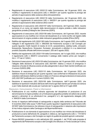 4
 Regolamento di esecuzione (UE) 2023/115 della Commissione, del 16 gennaio 2023, che
modifica il regolamento di esecuzione (UE) n. 540/2011 per quanto riguarda la proroga del
periodo di approvazione della sostanza attiva dimossistrobina
 Regolamento di esecuzione (UE) 2023/116 della Commissione, del 16 gennaio 2023, che
modifica il regolamento di esecuzione (UE) n. 540/2011 per quanto riguarda la proroga del
periodo di approvazione della sostanza attiva oxamil
 Regolamento di esecuzione (UE) 2023/107 della Commissione, del 9 gennaio 2023, recante
iscrizione di un nome nel registro delle denominazioni di origine protette e delle indicazioni
geografiche protette [Châtaigne des Cévennes (DOP)]
 Regolamento di esecuzione (UE) 2023/108 della Commissione, del 9 gennaio 2023, recante
approvazione di una modifica non minore del disciplinare di un nome iscritto nel registro delle
denominazioni di origine protette e delle indicazioni geografiche protette [Pitina (IGP)]
 Rettifica del regolamento (UE) 2022/1363 della Commissione, del 3 agosto 2022, che modifica
l'allegato II del regolamento (CE) n. 396/2005 del Parlamento europeo e del Consiglio per
quanto riguarda i livelli massimi di residui di 2,4-D, azossistrobina, cialofop butile, cimoxanil,
fenexamide, flazasulfuron, florasulam, flurossipir, iprovalicarb e siltiofam in o su determinati
prodotti (Gazzetta ufficiale dell'Unione europea L 205 del 5 agosto 2022)
 Rettifica del regolamento (UE) 2022/1104 della Commissione, del 1o luglio 2022, che modifica
il regolamento (UE) n. 68/2013 concernente il catalogo delle materie prime per mangimi (
GU L 177 del 4.7.2022 )
 Decisione di esecuzione (UE) 2023/125 della Commissione, del 10 gennaio 2023, che modifica
l’allegato della decisione di esecuzione (UE) 2021/641 relativa a misure di emergenza in
relazione a focolai di influenza aviaria ad alta patogenicità in alcuni Stati membri [notificata con
il numero C(2023) 289]
 Decisione di esecuzione (UE) 2023/110 della Commissione, del 12 gennaio 2023, che
stabilisce misure di emergenza per quanto riguarda i casi confermati di infestazione da piccolo
coleottero dell’alveare (Aethina tumida) in Italia e in Francia e abroga la decisione di esecuzione
(UE) 2021/597 [notificata con il numero C(2023) 194]
 Decisione di esecuzione (UE) 2023/106 della Commissione, dell’11 gennaio 2023, che
stabilisce le ripartizioni indicative dell’aiuto dell’Unione agli Stati membri per la frutta e la verdura
e per il latte destinati alle scuole per il periodo dal 1o agosto 2023 al 31 luglio 2029
Risoluzioni, Comunicazioni, Pareri e Informazioni
 Pubblicazione di una modifica ordinaria approvata del disciplinare di produzione di una
denominazione di origine protetta o di un'indicazione geografica protetta nel settore dei prodotti
agricoli e alimentari di cui all'articolo 6 ter, paragrafi 2 e 3, del regolamento delegato (UE)
n. 664/2014 della Commissione
 Avviso di riapertura dell'inchiesta di salvaguardia a seguito della sentenza del Tribunale del
9 novembre 2022 nella causa T-246/19 per quanto riguarda il regolamento di esecuzione (UE)
2019/67 della Commissione che istituisce misure di salvaguardia in relazione alle importazioni
di riso Indica originario della Cambogia e del Myanmar/Birmania
 Pubblicazione di una domanda di approvazione di una modifica non minore del disciplinare di
produzione ai sensi dell'articolo 50, paragrafo 2, lettera a), del regolamento (UE) n. 1151/2012
del Parlamento europeo e del Consiglio sui regimi di qualità dei prodotti agricoli e alimentari
 Parere 08/2022 (presentato in virtù dell’articolo 322, paragrafo 1, del TFUE) sulla proposta di
regolamento del Parlamento europeo e del Consiglio che istituisce un Fondo sociale per il clima,
 