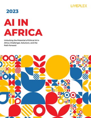 AI IN
AFRICA
2023
Unlocking the Potential of Ethical AI in
Africa: Challenges, Solutions, and the
Path Forward
 