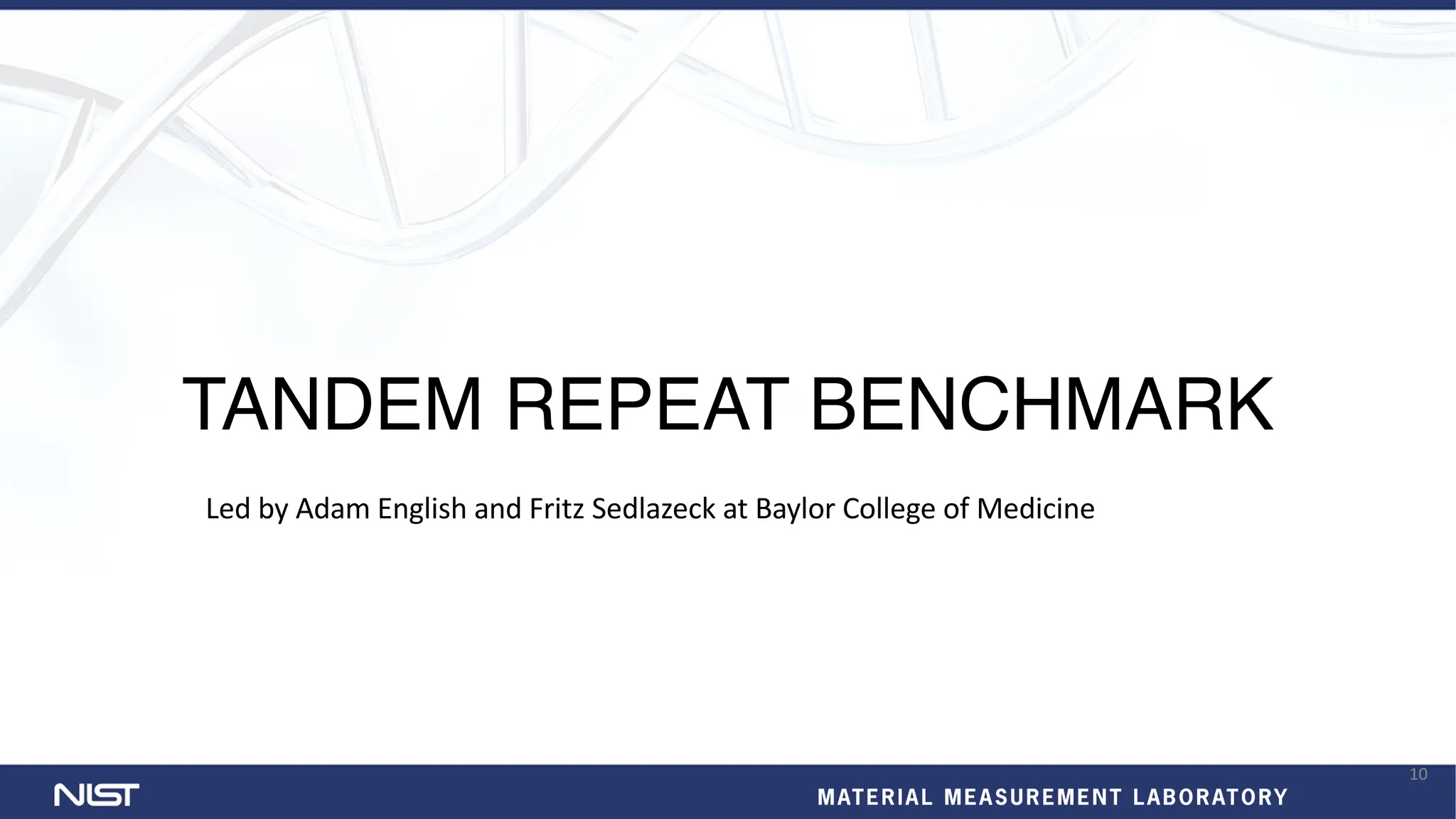 TANDEM REPEAT BENCHMARK
Led by Adam English and Fritz Sedlazeck at Baylor College of Medicine
10
 