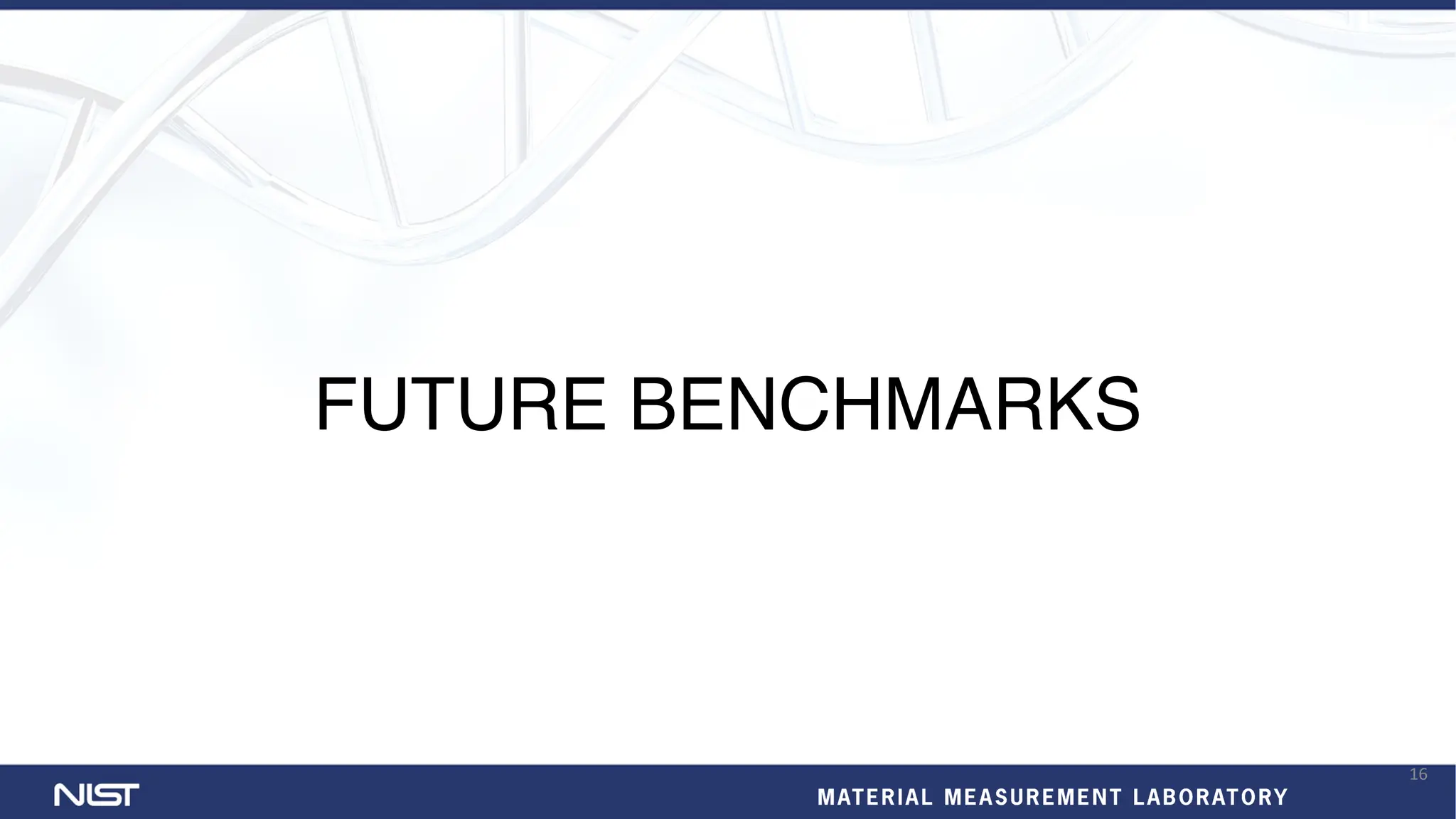 FUTURE BENCHMARKS
16
 