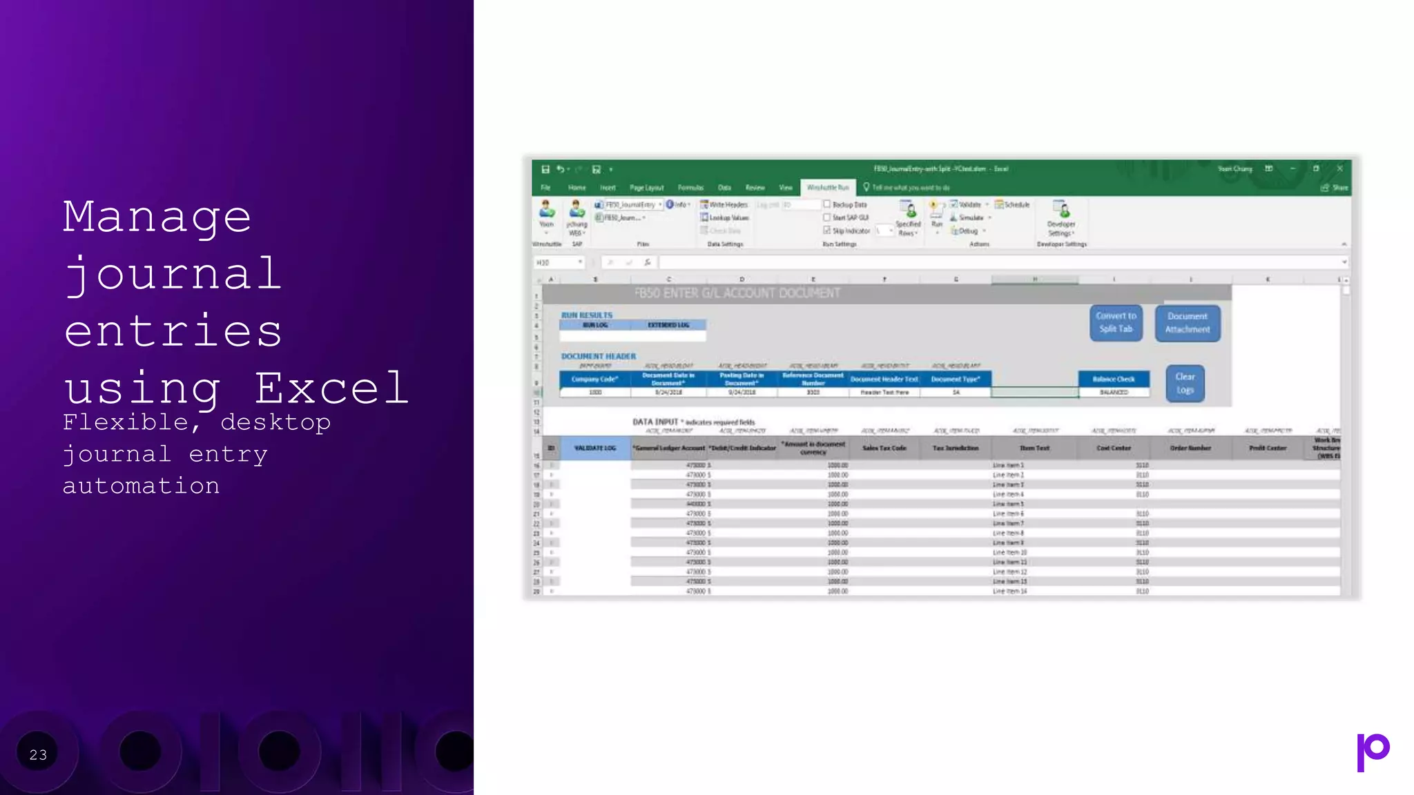 Manage
journal
entries
using Excel
Flexible, desktop
journal entry
automation
23
 