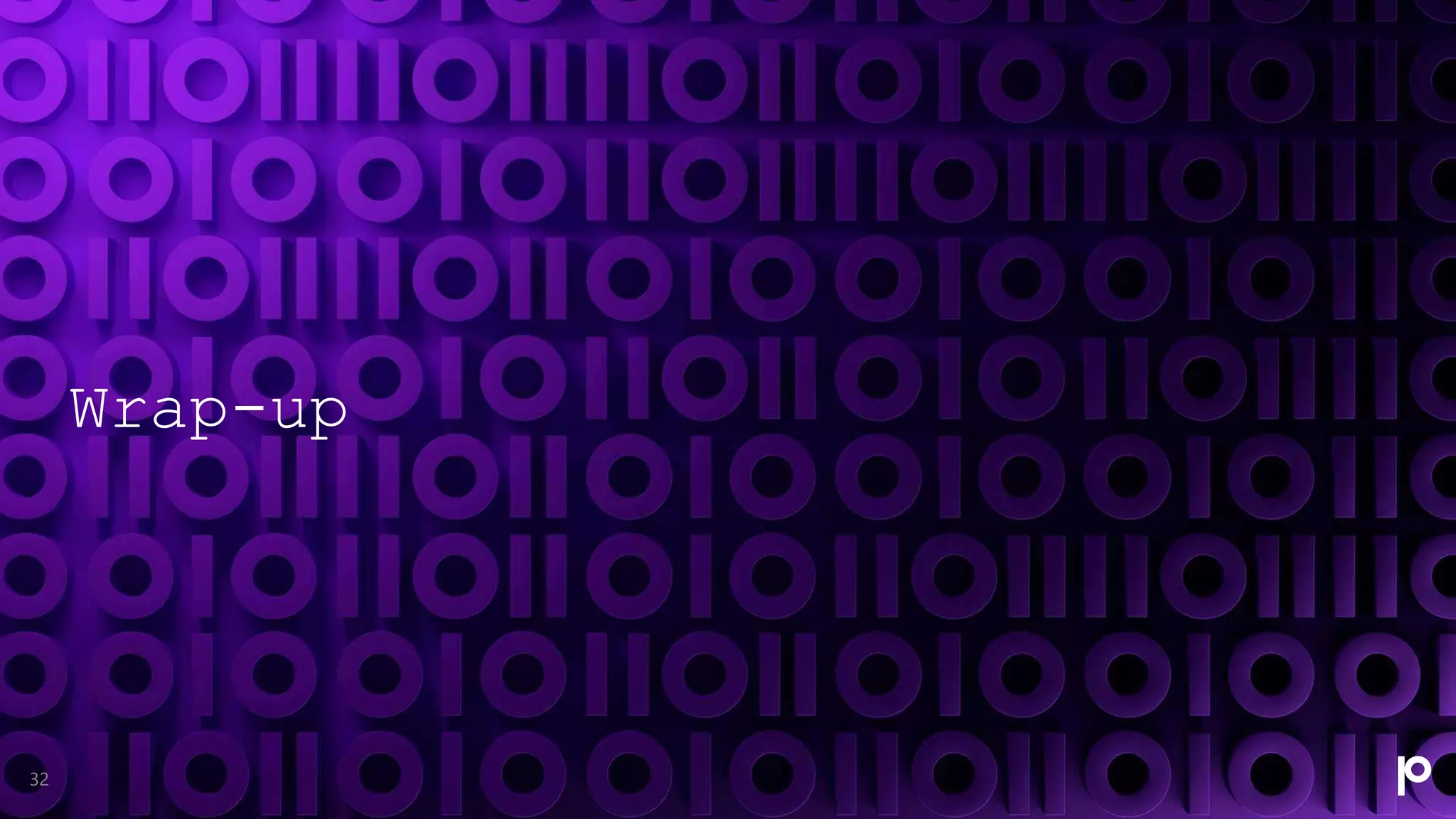 Wrap-up
32
 