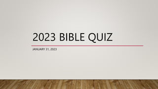 2023 BIBLE QUIZ
JANUARY 31, 2023
 