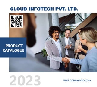 WWW.CLOUDINFOTECH.CO.IN
2023
CLOUD INFOTECH PVT. LTD.
PRODUCT
CATALOGUE
 