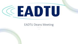 EADTU Deans Meeting
ProgrammeCollaboration and Mobility
Heerlen, 21 June 2023
 