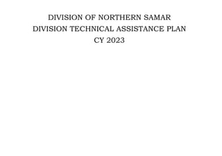 DIVISION OF NORTHERN SAMAR
DIVISION TECHNICAL ASSISTANCE PLAN
CY 2023
 