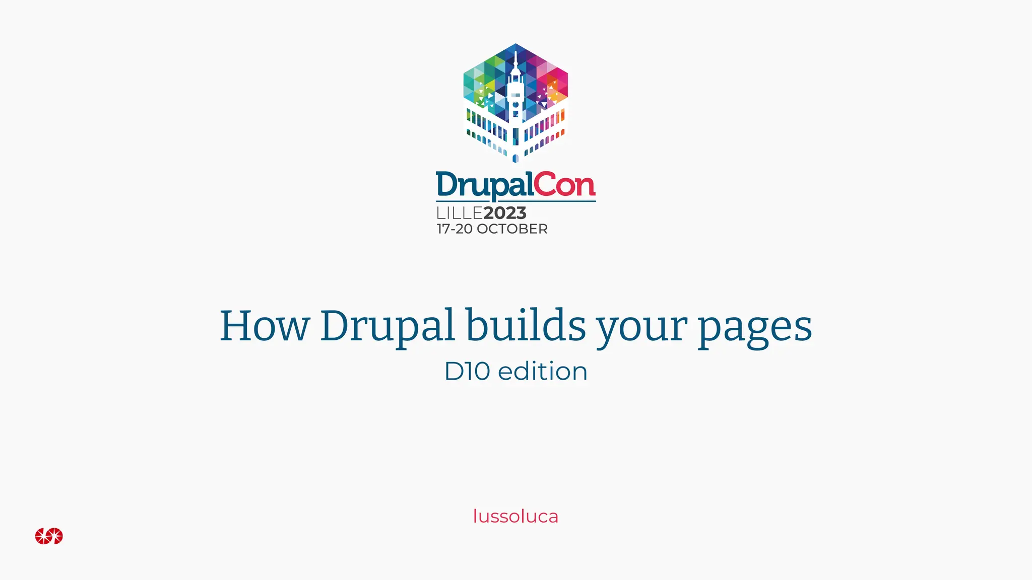 lussoluca
How Drupal builds your pages
D10 edition
 
