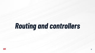 17
Routing and controllers
 