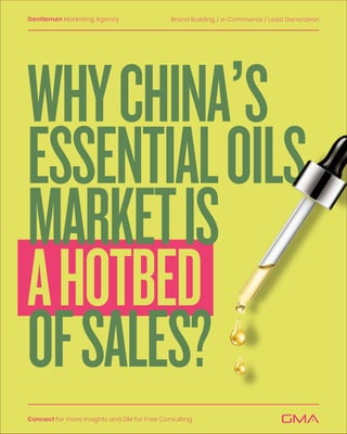 Gentlemen Marketing Agency Brand Building / e-Commerce / Lead Generation
Connect for more Insights and DM for Free Consulting
WHYCHINA’S
ESSENTIALOILS
MARKETIS
AHOTBED
OFSALES?
GMA
 