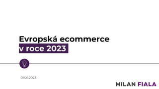 Evropská ecommerce
v roce 2023
01.06.2023
 