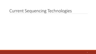 6
Current Sequencing Technologies
 