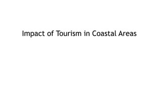 Impact of Tourism in Coastal Areas
 