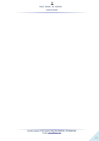 XXXX XXXXX XX XXXXXX
OAB/XX 00.000
Avenida xxxxxxxx nº 00, Conjunto 000, XXX XXXXX/XX, CEP 00000-000.
E-mail: a.xxxxx@xxxxx.com
23
 