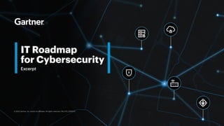IT Roadmap
for Cybersecurity
Excerpt
© 2023 Gartner, Inc. and/or its affiliates. All rights reserved. CM_GTS_2290572
 