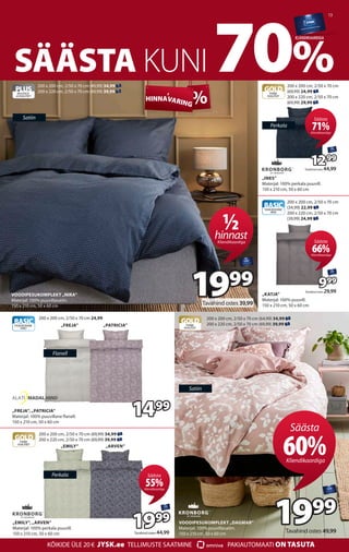 13
SÄÄSTA KUNI 70%
KLIENDIKAARDIGA
%
HINNA
,
VARING
HINNA
,
VARING
PLUS
MUGAVUS
JAKVALITEET
VOODIPESUKOMPLEKT „NIRA”
Mater...