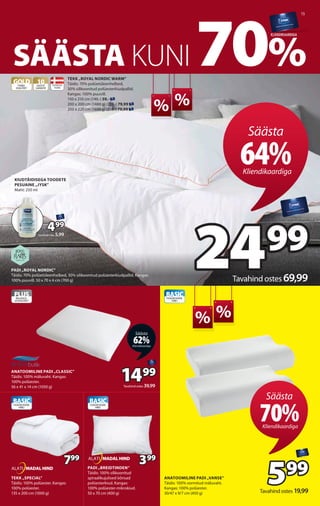 15
SÄÄSTA KUNI 70%
KLIENDIKAARDIGA
%
%
%
%
PADI „ROYAL NORDIC”
Täidis: 70% polüetüleenhelbed, 30% silikoonitud polüesterki...