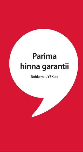 Parima
hinna garantii
Rohkem: JYSK.ee
 