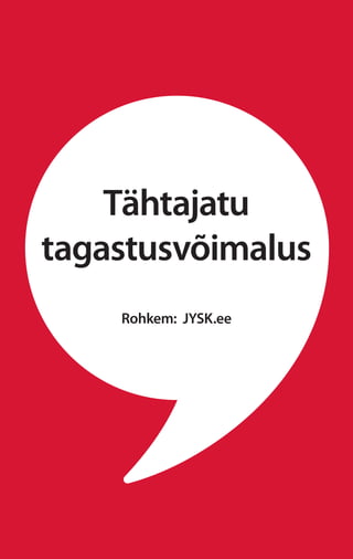 Tähtajatu
tagastusvõimalus
Rohkem: JYSK.ee
 