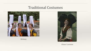 Traditional Costumes
Brittany
Alsace Lorraine
 