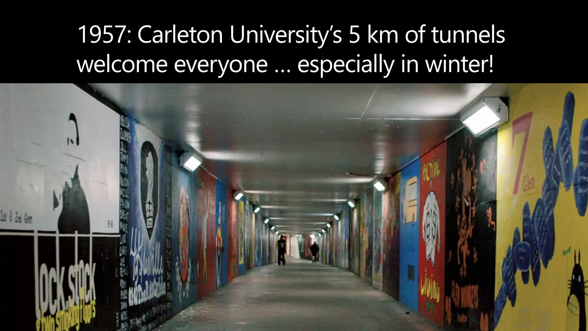 1957: Carleton University’s 5 km of tunnels
welcome everyone … especially in winter!
davidberman.com
 