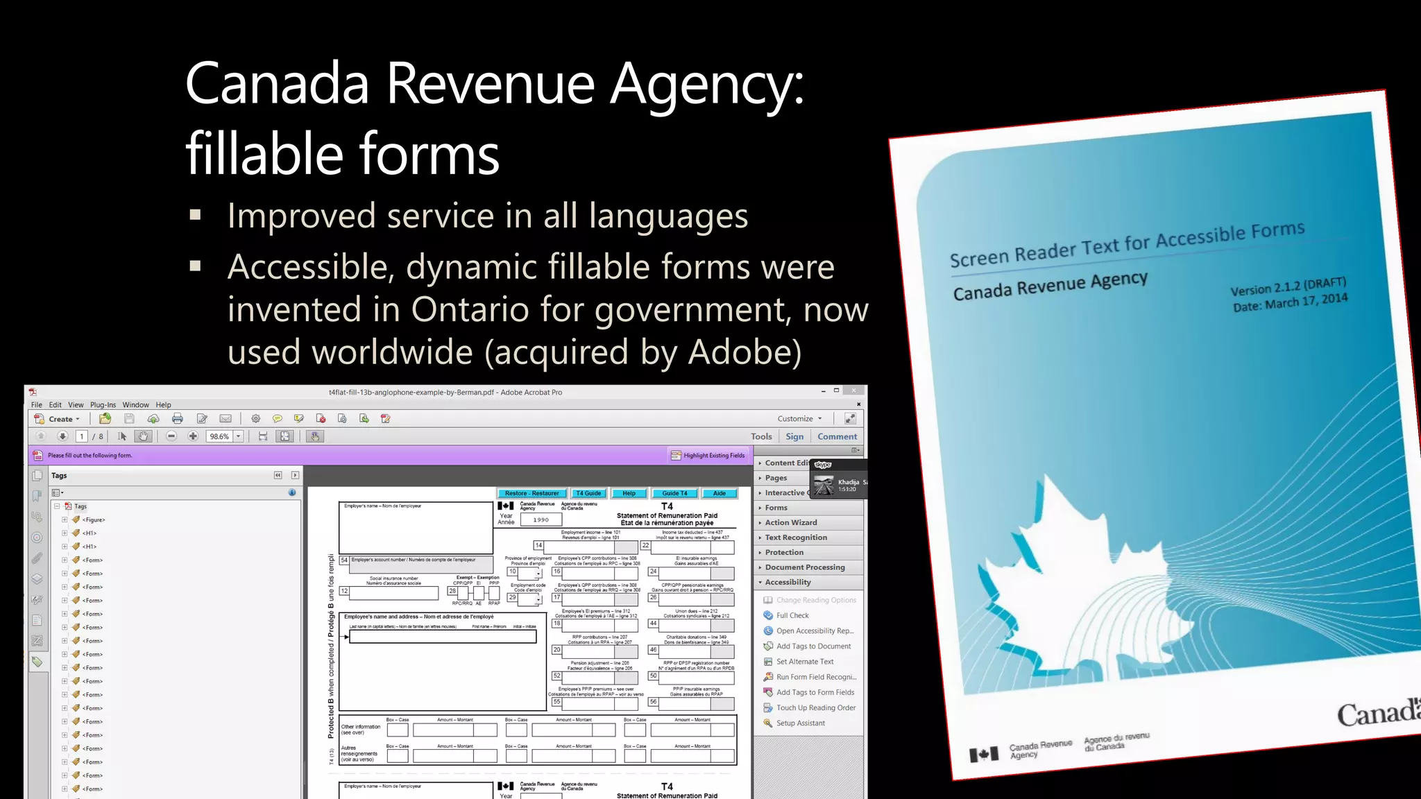 Canada Revenue Agency:
fillable forms
 Improved service in all languages
 Accessible, dynamic fillable forms were
invented in Ontario for government, now
used worldwide (acquired by Adobe)
 