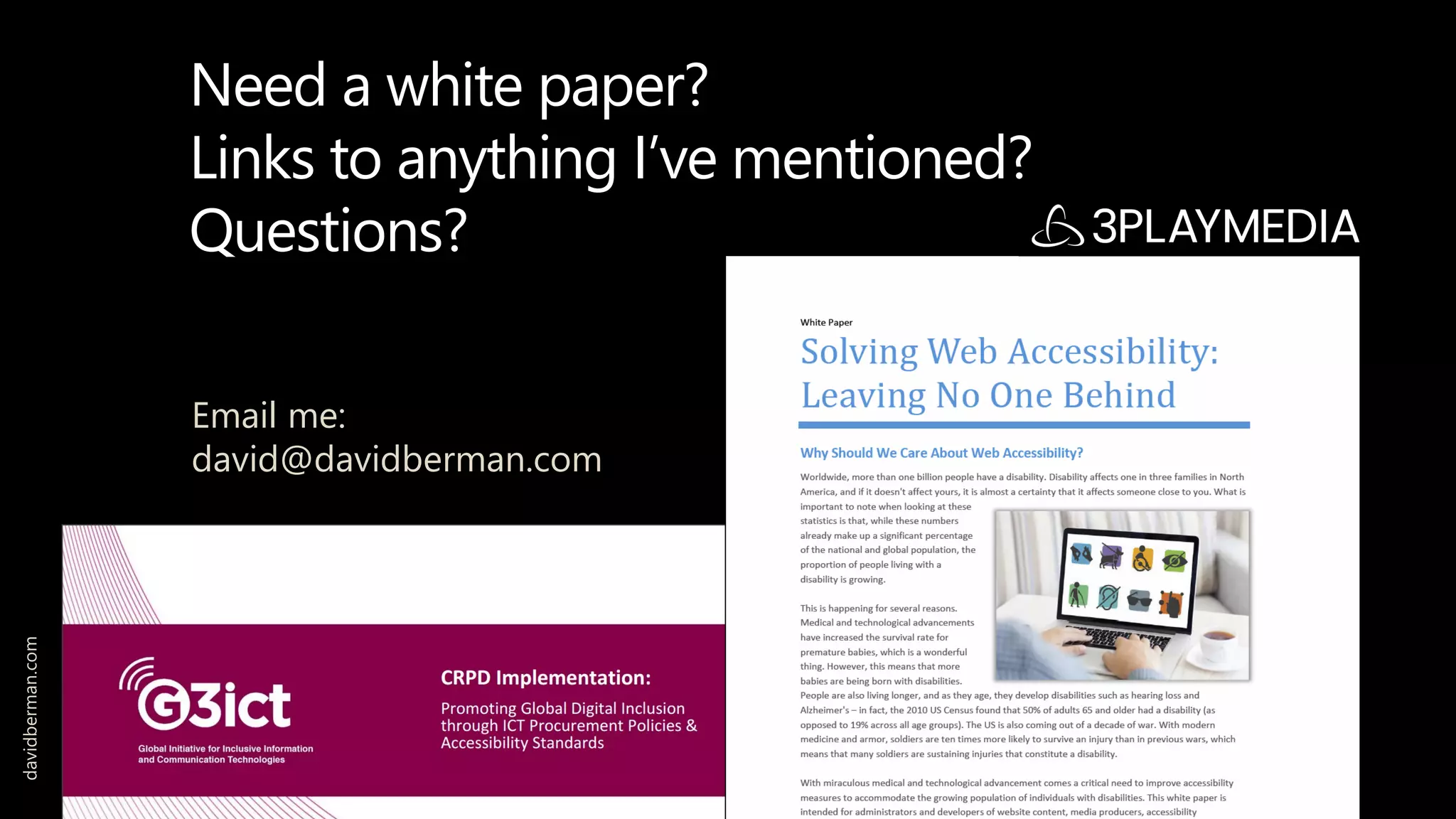 Need a white paper?
Links to anything I’ve mentioned?
Questions?
Email me:
david@davidberman.com
davidberman.com
 