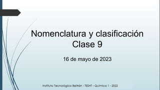 Nomenclatura y clasificación
Clase 9
16 de mayo de 2023
 