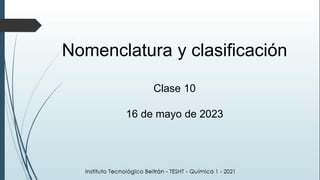 Nomenclatura y clasificación
Clase 10
16 de mayo de 2023
 