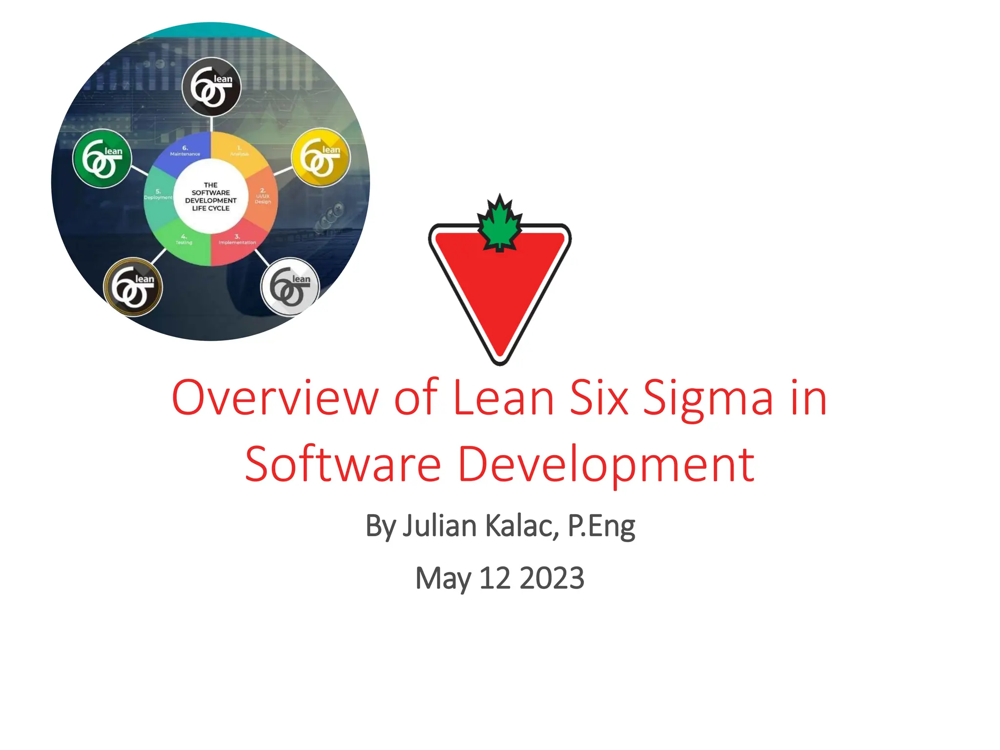 Overview of Lean Six Sigma in
Software Development
By Julian Kalac, P.Eng
May 12 2023
 