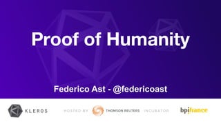 Proof of Humanity
Federico Ast - @federicoast
 