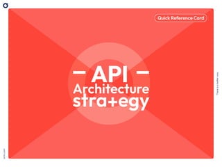 There
is
a
better
way
octo.com
API
Architecture
stra+egy
Quick Reference Card
 
