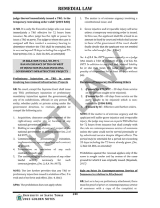 REMEDIAL LAW
244
UNIV ERSITY OF SANTO TOMAS
2023 GOLDEN NOTES
IN RELATION TO R.A. NO. 8975 –
BAN ON ISSUANCE OF TRO OR WRIT
OF INJUNCTION IN CASES INVOLVING
GOVERNMENT INFRASTRUCTURE PROJECTS
judge thereof immediately issued a TRO. Is the
temporary restraining order valid? (2001 BAR)
A: NO. It is only the Executive Judge who can issue
immediately a TRO effective for 72 hours from
issuance. No other judge has the right or power to
issue a TRO ex parte. The judge to whom the case is
assigned will then conduct a summary hearing to
determine whether the TRO shall be extended, but
in no case beyond 20 days including the original 72-
hour period. (Sec. 5, Rule 58, ROC, as amended)
Preliminary Injunction or TRO in cases
involving Government Infrastructure Projects
1. The matter is of extreme urgency involving a
constitutional issue; and
2. Grave injustice and irreparable injury will arise
unless a temporary restraining order is issued.
In this case, the applicant shall file a bond in an
amount to fixed by court and which shall accrue
in favor of the government if the court should
finally decide that the applicant was not entitled
to the relief sought. (Sec. 3, Ibid.)
Sec. 6 of R.A. No. 8975 imposes a penalty on a judge
who issues a TRO in violation of Sec. 3 of R.A. No.
8975. In addition to any civil and criminal liability
he or she may incur, the judge may suffer the
penalty of suspension for at least 60 days without
pay.
Duration of Temporary Restraining Orders
GR: No court, except the Supreme Court shall issue
any TRO, preliminary injunction or preliminary
mandatory injunction against the government, or
any of its subdivisions, officials or any person or
entity, whether public or private acting under the
government direction, to restrain, prohibit or
compel the following acts:
1. Acquisition, clearance and development of the
right-of-way and/or site or location of any
national government project;
2. Bidding or awarding of contract/ project of the
national government as defined under Sec. 2 of
RA 8975;
3. Commencement prosecution, execution,
implementation, operation of any such contract
or project;
4. Termination or rescission of any such
contract/project; and
5. The undertaking or authorization of any other
lawful activity necessary for such
contract/project. (Sec. 3, R.A. No. 8975)
NOTE: The law further provides that any TRO or
preliminary injunction issued in violation of Sec. 3 is
void and of no force and effect. (Sec. 4, Ibid.)
XPNs: The prohibition does not apply when:
1. If issued by RTC/MTC – 20 days from service
on the person sought to be enjoined;
2. If issued by CA – 60 days from service on the
party sought to be enjoined which is non-
extendible (2006 BAR);
3. If issued by SC – Effective until further orders.
NOTE: If the matter is of extreme urgency and the
applicant will suffer grave injustice and irreparable
injury, the judge may issue an ex parte TRO effective
for 72 hours from issuance but shall comply with
the rule on contemporaneous service of summons
unless the same could not be served personally or
by substituted service despite diligent efforts. The
period may be extended for a period not exceeding
20 days including the 72 hours already given. (Sec.
5, Rule 58, ROC, as amended)
Prohibition against the renewal applies only if the
same is sought under and by reason of the same
ground for which it was originally issued. (Regalado,
2017)
Rule on Prior Or Contemporaneous Service of
Summons in relation to Attachment
GR: Just as in levy on preliminary attachment, there
must be proof of prior or contemporaneous service
of summons with a copy of the complaint or
 