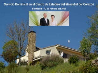 Servicio Dominical en el Centro de Estudios del Manantial del Corazón
En Madrid – 12 de Febrero del 2023
 