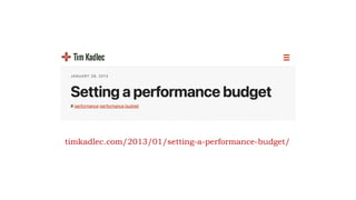 timkadlec.com/2013/01/setting-a-performance-budget/
 