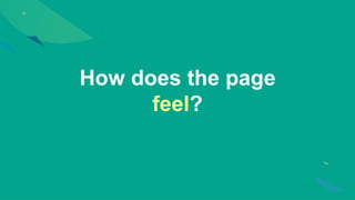 How does the page
feel?
 
