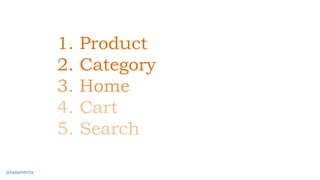 1. Product
2. Category
3. Home
4. Cart
5. Search
@tameverts
 