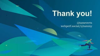 Thank you!
@tameverts
webperf.social/@tammy
 