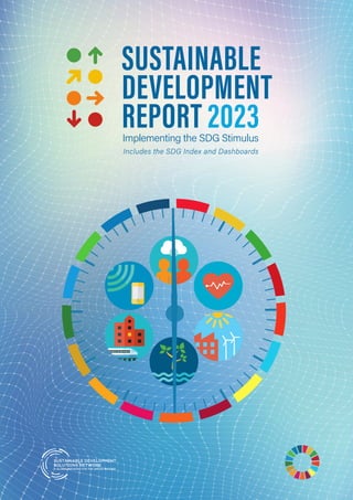 SUSTAINABLE
DEVELOPMENT
REPORT 2023
Implementing the SDG Stimulus
Includes the SDG Index and Dashboards
 